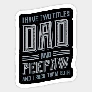 I have Two Titles Dad and Peepaw Sticker